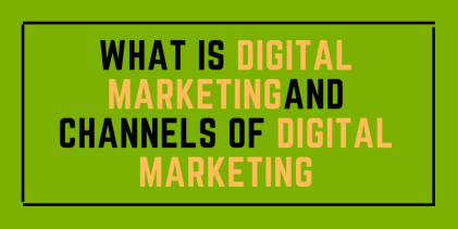 What Is Digital Marketing And  Channels Of Digital Marketing