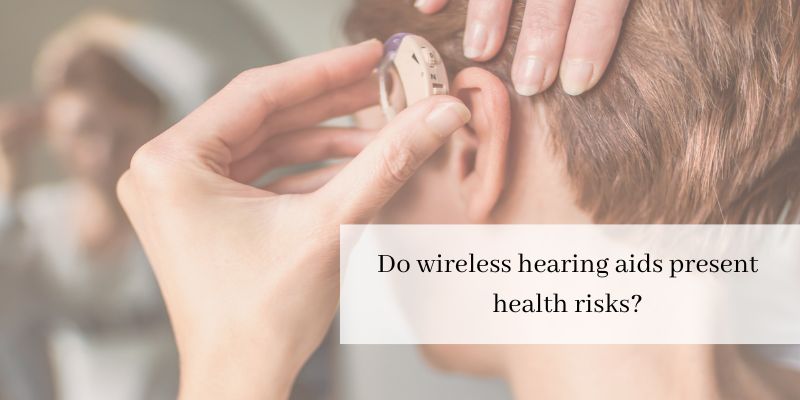 Do Wireless Hearing Aids Present Health Risks?