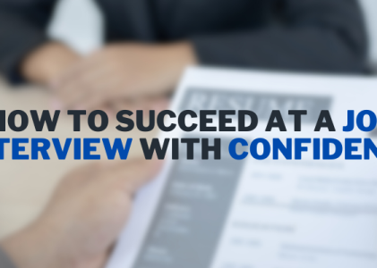 How to Succeed at A Job Interview With Confidence