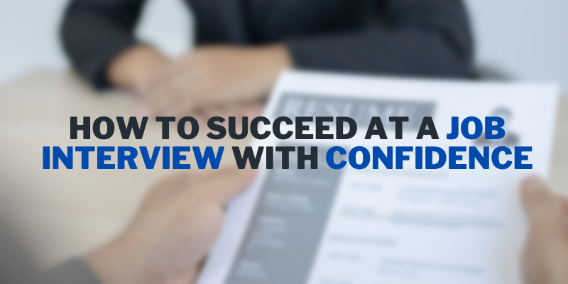 How to Succeed at A Job Interview With Confidence
