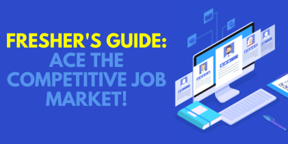 Fresher’s Guide: Ace the Competitive Job Market!