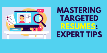 Mastering Targeted Resumes: Expert Tips