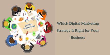 Which Digital Marketing Strategy Is Right for Your Business