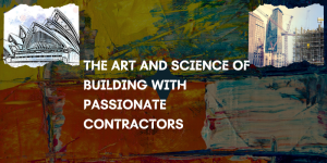 The Art and Science of Building with Passionate Contractors